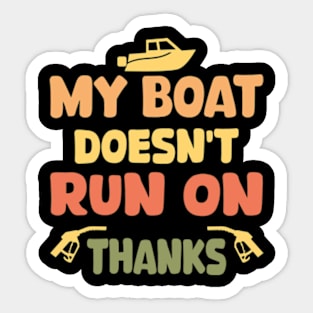 My Boat Doesn't Run On Thanks Boating Gifts For Boat Owners Sticker